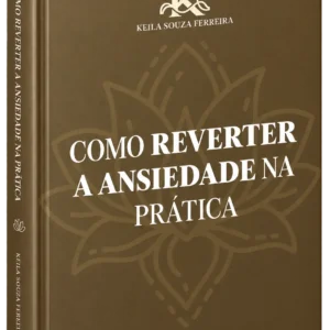 Como reverter a ansiedade na prática